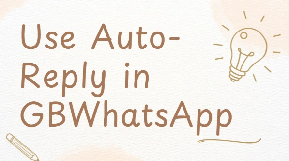 How to Use Auto-Reply in GBWhatsApp?